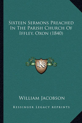 Book cover for Sixteen Sermons Preached in the Parish Church of Iffley, Oxon (1840)