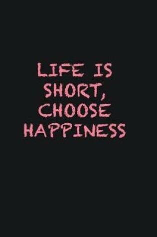 Cover of Life is short, choose happiness