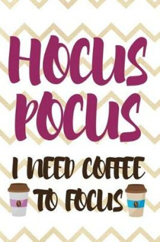 Cover of Hocus Pocus I Need Coffee To Focus