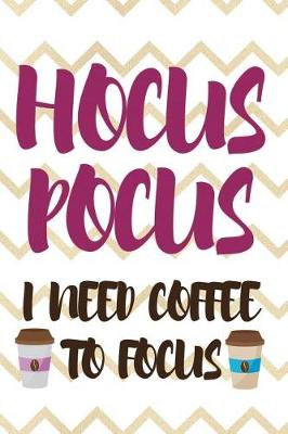 Book cover for Hocus Pocus I Need Coffee To Focus