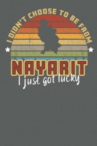 Cover of I Didn't Choose to Be From Nayarit I Just Got Lucky