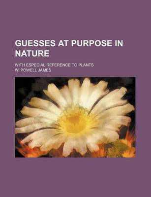 Book cover for Guesses at Purpose in Nature; With Especial Reference to Plants