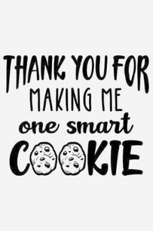 Cover of Thank you for making me one smart cookie