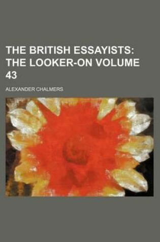 Cover of The British Essayists Volume 43; The Looker-On