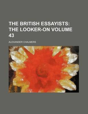Book cover for The British Essayists Volume 43; The Looker-On