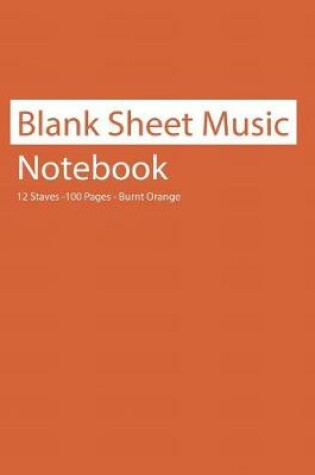 Cover of Blank Sheet Music Notebook 12 Staves 100 Pages Burnt Orange