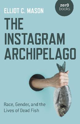 Book cover for Instagram Archipelago, The - Race, Gender, and the Lives of Dead Fish