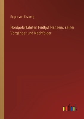 Book cover for Nordpolarfahrten Fridtjof Nansens seiner Vorgänger und Nachfolger