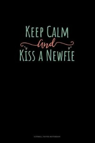 Cover of Keep Calm And Kiss A Newfie