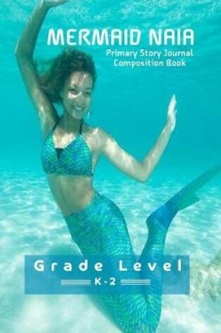 Cover of Mermaid Naia Primary Story Journal Composition Book