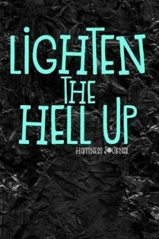 Cover of Lighten the Hell Up Happiness Journal