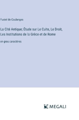 Cover of La Cit� Antique; �tude sur Le Culte, Le Droit, Les Institutions de la Gr�ce et de Rome
