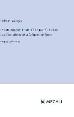Book cover for La Cit� Antique; �tude sur Le Culte, Le Droit, Les Institutions de la Gr�ce et de Rome