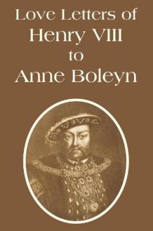 Cover of Love Letters of Henry VIII to Anne Boleyn