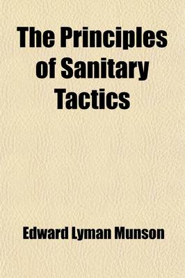 Book cover for The Principles of Sanitary Tactics; A Handbook on the Use of Medical Department Detachments and Organizations in Campaign