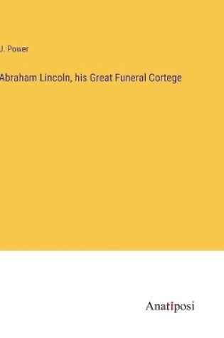 Cover of Abraham Lincoln, his Great Funeral Cortege