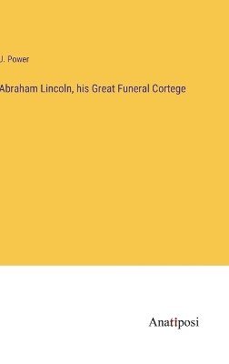 Book cover for Abraham Lincoln, his Great Funeral Cortege