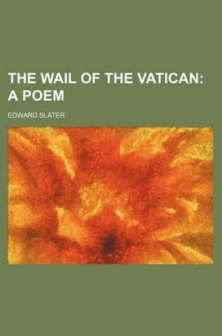 Cover of The Wail of the Vatican; A Poem