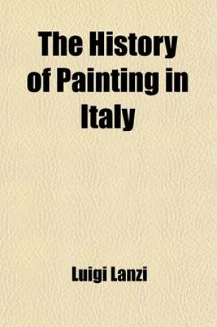 Cover of The History of Painting in Italy (Volume 2); The Schools of Naples, Venice, Lombardy, Mantua, Modena, Parma, Cremona, and Milan