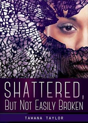 Book cover for Shattered, But Not Easily Broken