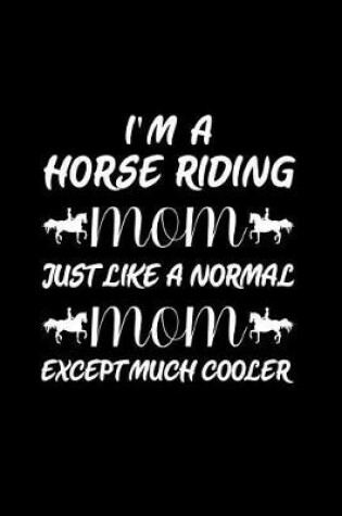 Cover of I'm a horse riding mom just like a normal mom except much cooler