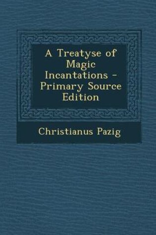 Cover of A Treatyse of Magic Incantations - Primary Source Edition