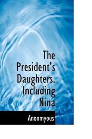 Cover of The President's Daughters. Including Nina