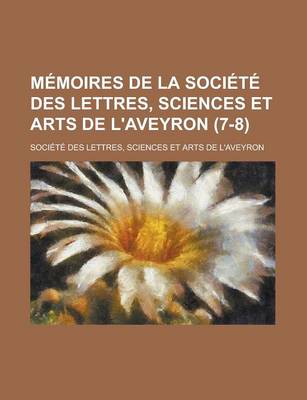 Book cover for Memoires de La Societe Des Lettres, Sciences Et Arts de L'Aveyron (7-8)