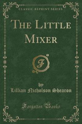 Book cover for The Little Mixer (Classic Reprint)