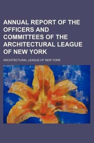 Cover of Annual Report of the Officers and Committees of the Architectural League of New York