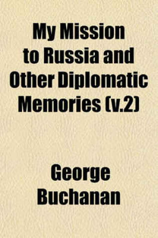 Cover of My Mission to Russia and Other Diplomatic Memories (V.2)