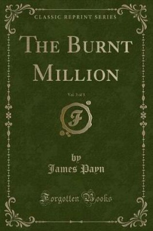 Cover of The Burnt Million, Vol. 3 of 3 (Classic Reprint)