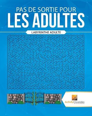 Book cover for Pas De Sortie Pour Les Adultes