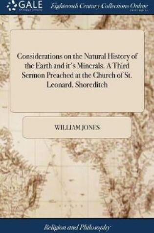Cover of Considerations on the Natural History of the Earth and It's Minerals. a Third Sermon Preached at the Church of St. Leonard, Shoreditch