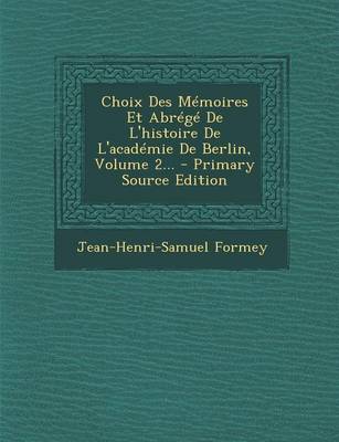 Book cover for Choix Des Memoires Et Abrege De L'histoire De L'academie De Berlin, Volume 2...