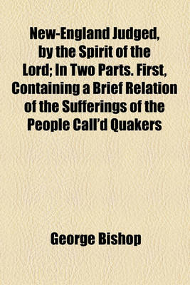 Book cover for New-England Judged, by the Spirit of the Lord; In Two Parts. First, Containing a Brief Relation of the Sufferings of the People Call'd Quakers