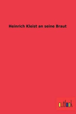 Cover of Heinrich Kleist an seine Braut