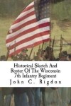 Book cover for Historical Sketch And Roster Of The Wisconsin 7th Infantry Regiment