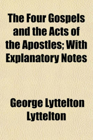 Cover of The Four Gospels and the Acts of the Apostles; With Explanatory Notes