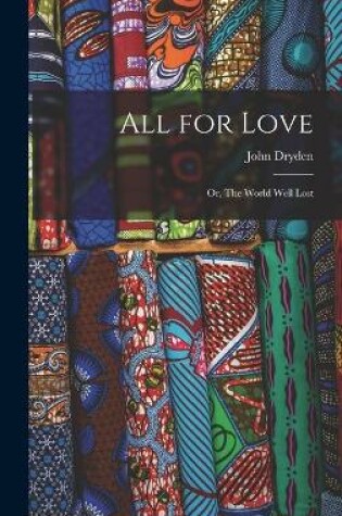 Cover of All for Love; or, The World Well Lost