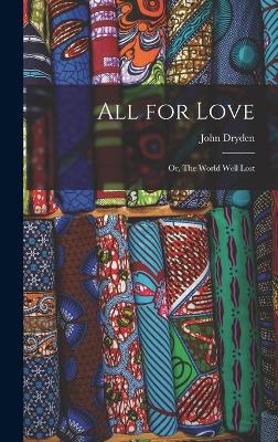 Book cover for All for Love; or, The World Well Lost