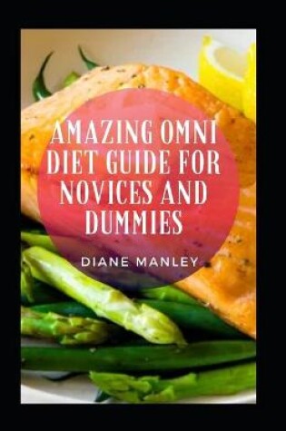 Cover of Amazing Omni Diet Guide For Novices And Dummies