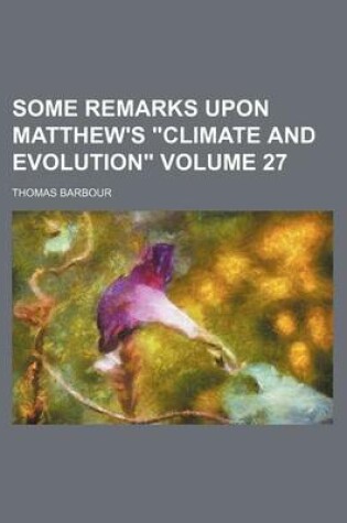 Cover of Some Remarks Upon Matthew's Climate and Evolution Volume 27