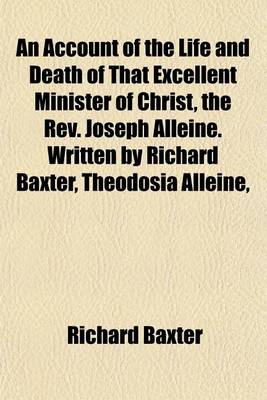 Book cover for An Account of the Life and Death of That Excellent Minister of Christ, the REV. Joseph Alleine. Written by Richard Baxter, Theodosia Alleine,