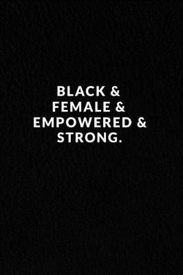 Book cover for Black & Female & Empowered & Strong.