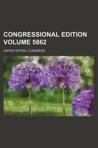 Cover of Congressional Edition Volume 5862