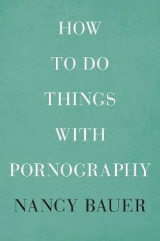 Cover of How to Do Things with Pornography