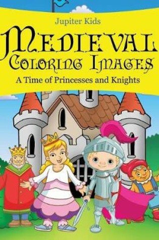 Cover of Medieval Coloring Images (A Time of Princesses and Knights)