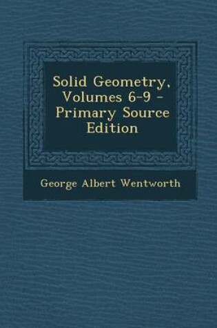 Cover of Solid Geometry, Volumes 6-9 - Primary Source Edition