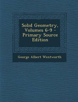 Book cover for Solid Geometry, Volumes 6-9 - Primary Source Edition